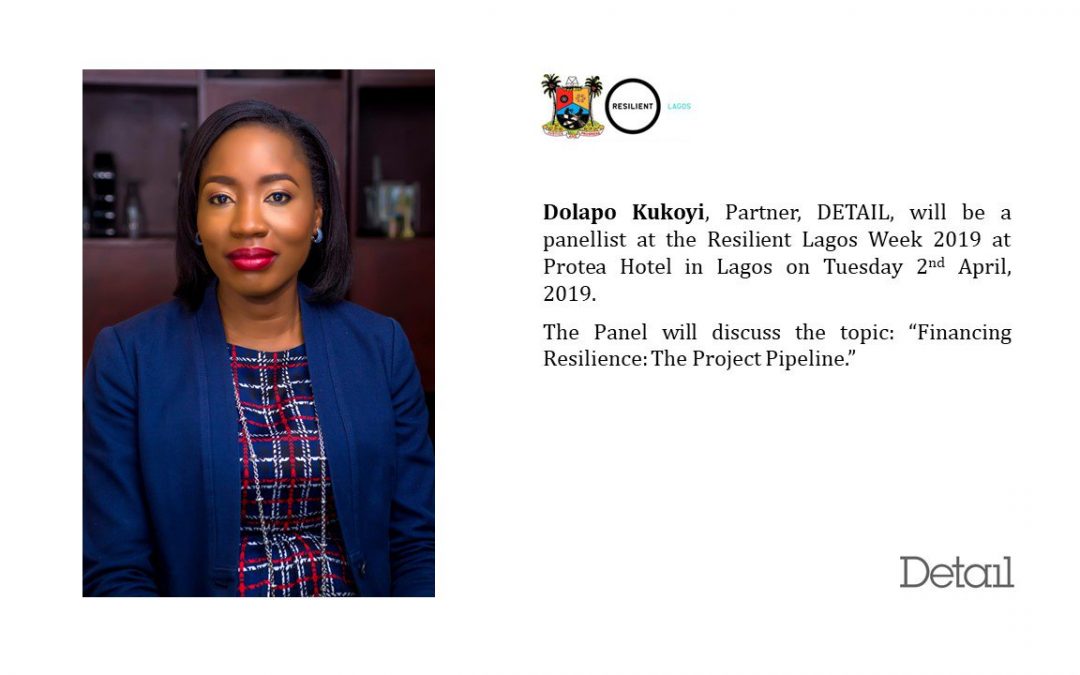 Dolapo Kukoyi, Partner, DETAIL, was a panelist at the Resilient Lagos Week 2019 at Protea Hotel in Lagos on Tuesday 2nd April 2019. The panel discussed the topic: “Financing Resilience: The Project Pipeline.”