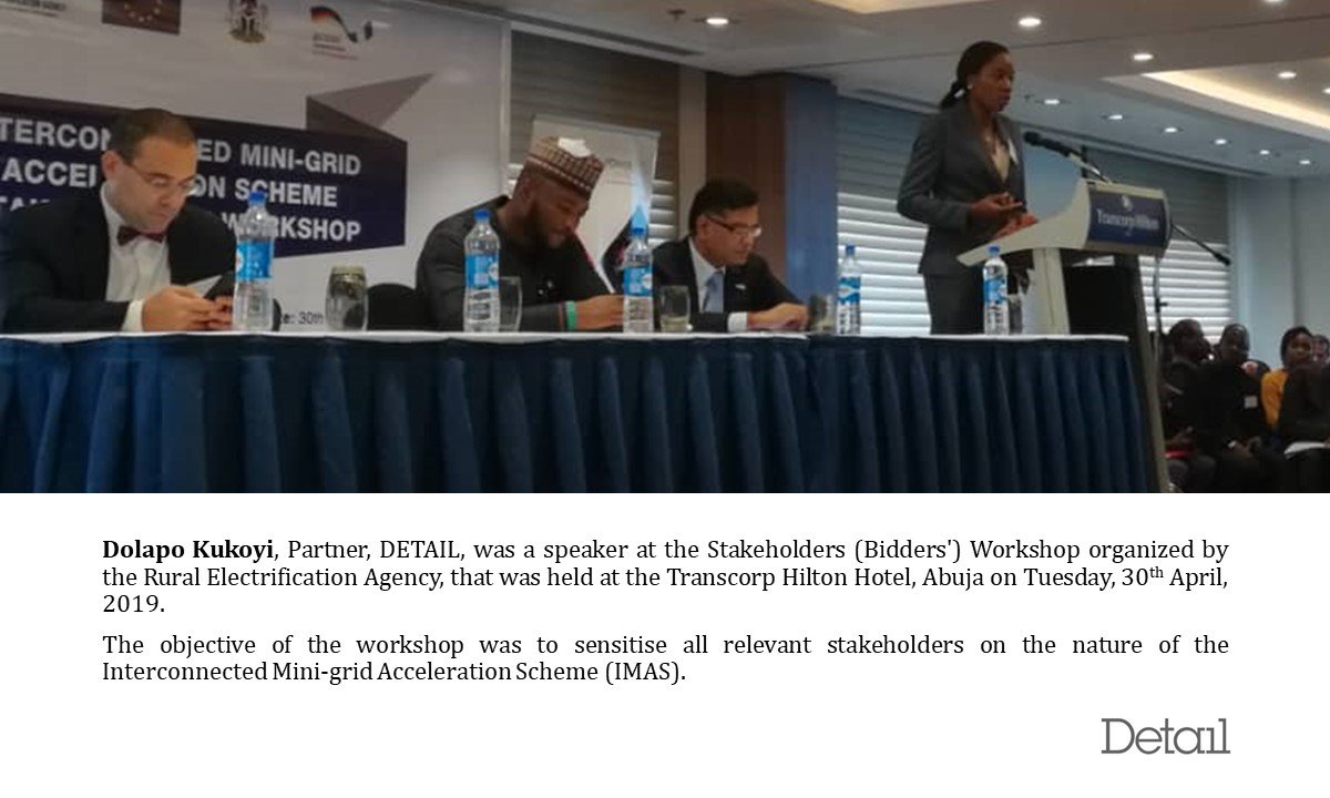 Dolapo Kukoyi, Partner, DETAIL, was a speaker at the Stakeholders (Bidders’) Workshop organized by the Rural Electrification Agency, that was held at the Transcorp Hilton Hotel, Abuja on Tuesday, 30th April, 2019.