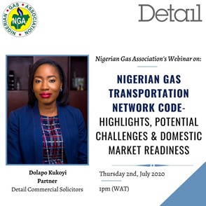Our Partner Dolapo Kukoyi will be a Panelist at the Nigerian Gas Association’s Webinar on Nigerian Gas Transportation Network Code – Highlights, Potential Challenges and Domestic Market Readiness.